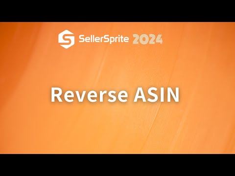 Reverse ASIN | SellerSprite guide video 【2024】