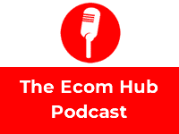 The Ecom Hub Podcast