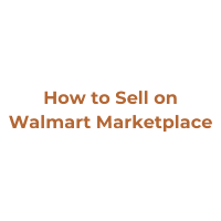 How to Sell on Walmart Marketplace