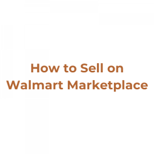 How to Sell on Walmart Marketplace